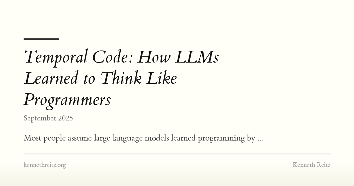 Temporal Code: How LLMs Learned to Think Like Programmers - Kenneth Reitz