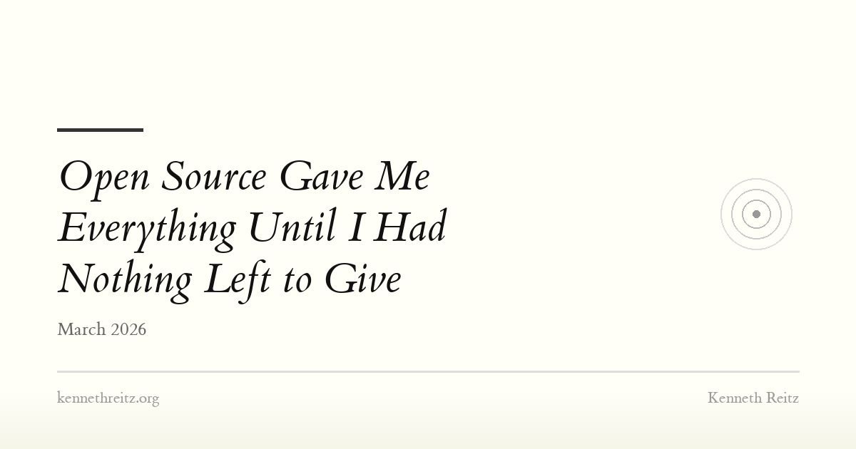 Open Source Gave Me Everything Until I Had Nothing Left to Give