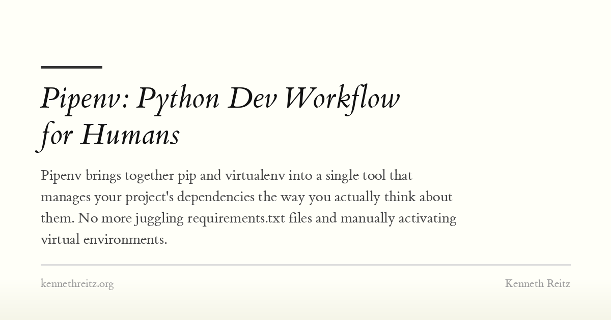 Pipenv: Python Dev Workflow for Humans - Kenneth Reitz